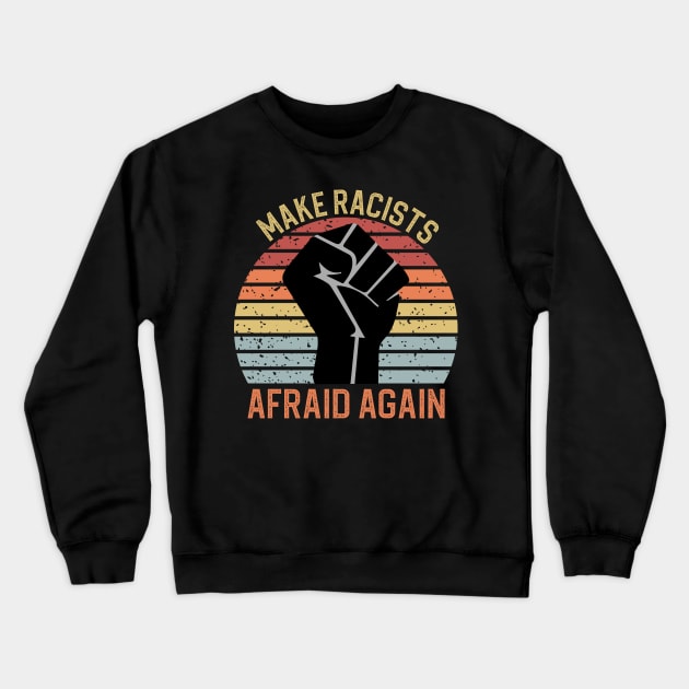 Make Racists Afraid Again Crewneck Sweatshirt by DragonTees